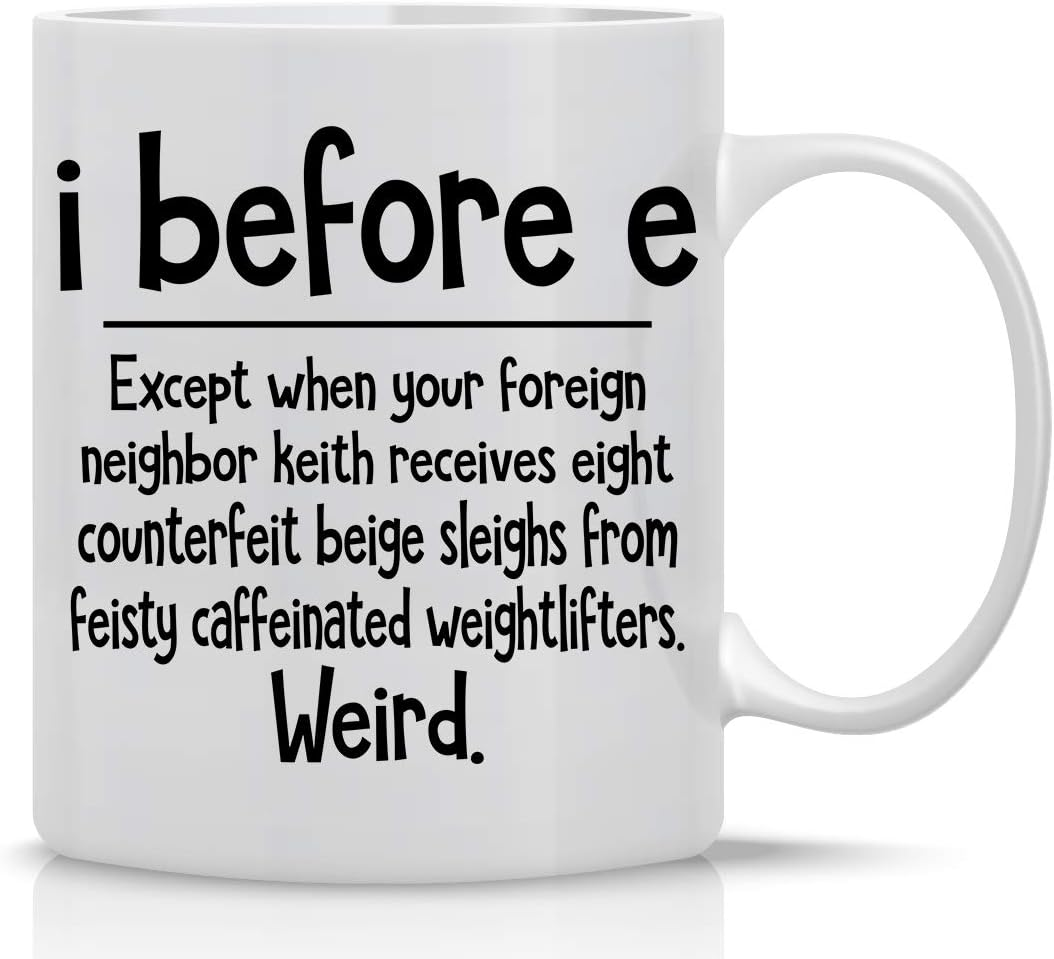 I Before E Weird Grammar 11oz Funny Coffee Mug - Sarcastic Mugs Inspirational And Motivational Weird Grammar Cup - Gag Gift Ceramic Mugs - World's Best Teacher Appreciation Gifts