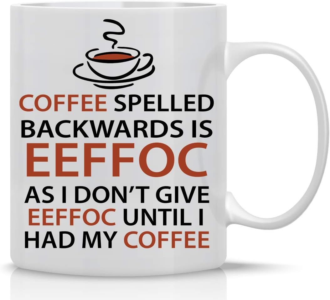 AW Fashions Eeffoc Is Coffee Spelled Backwards, As I Dont Give Eeffoc Until I Had My Coffee - Funny Mug - 11OZ Coffee Mug - Mugs For Women, Boss, Friend, Employee, or Spouse - Perfect Birthday Idea