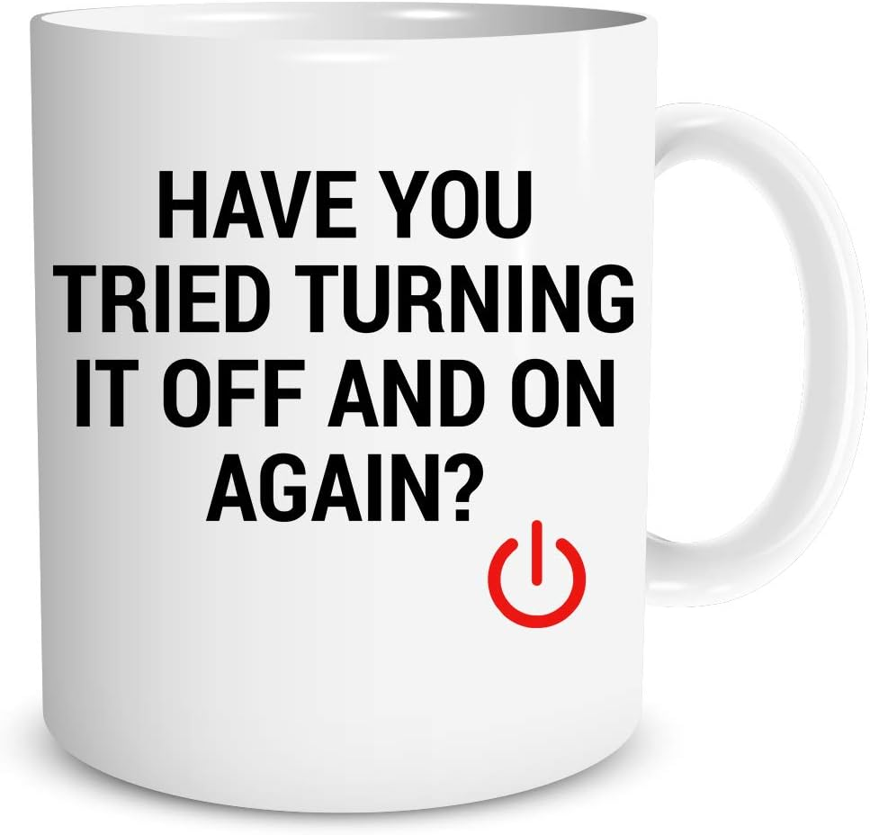 Have You Tried Turning It Off And On Again? 11oz Ceramic Coffee Mug Funny Sarcastic Mug - Perfect for Computer Nerd. Idea for Office or Geek Coworkers IT Great Office Mug