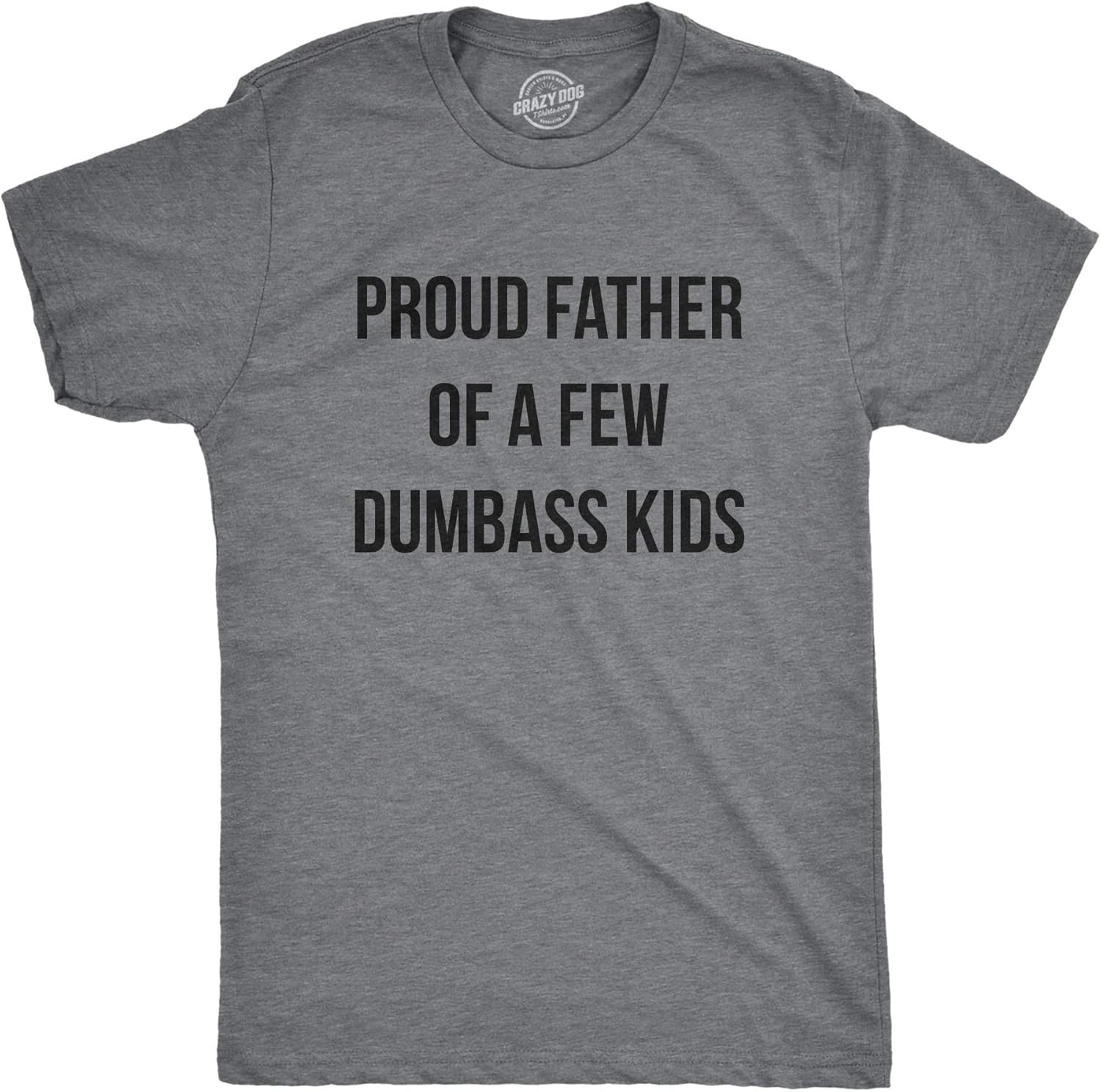 Mens Proud Father of A Few Dumbass Kids T Shirt Funny Parenting Fathers Day Tee