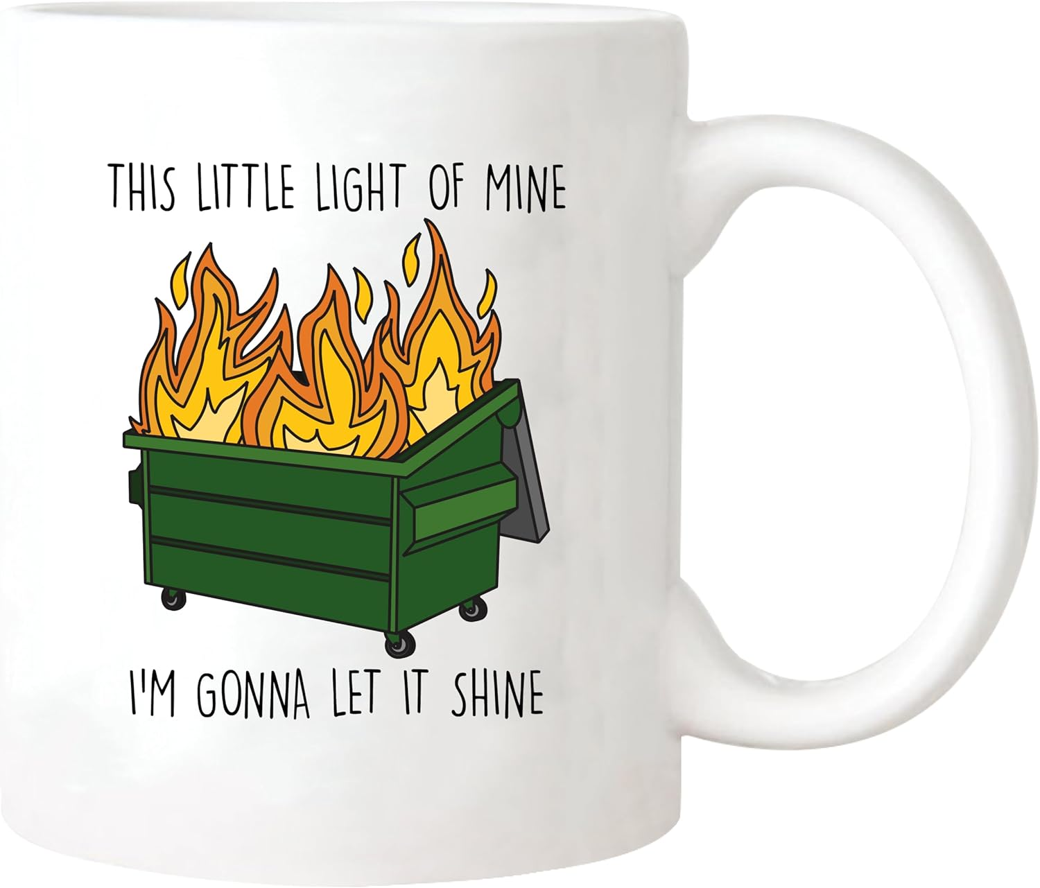Funny Dumpster Fire Mug, This Little Light Of Mine I'm Gonna Let It Shine, Sarcastic Quote, Gift for Woman Man, 11oz Ceramic Coffee Mug/Tea Cup
