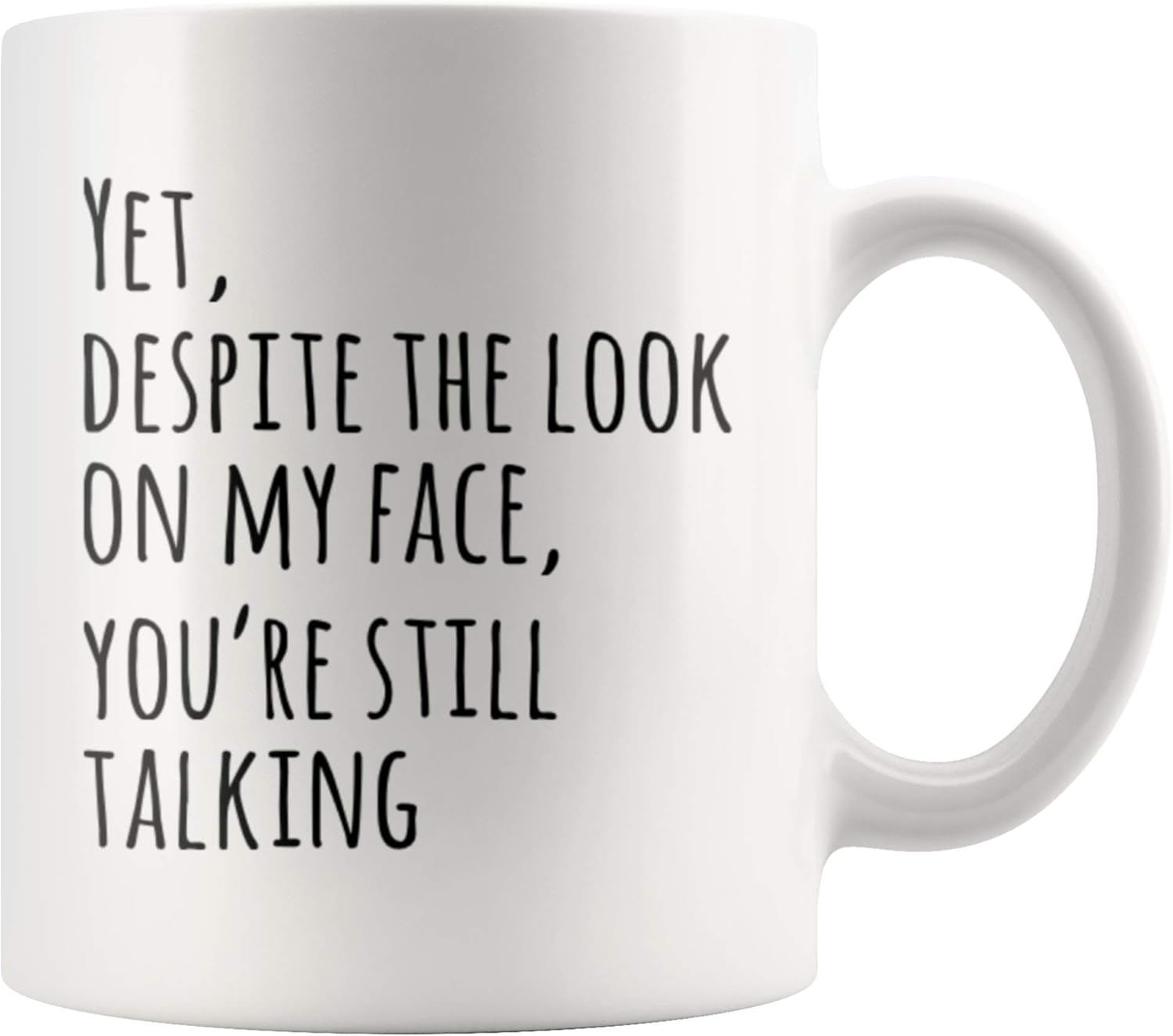 Yet Despite The Look On My Face You're Still Talking Sarcastic Gift To Coworkers Funny Sarcasm Mugs Coffee Ceramic Mug Novelty Drinkware