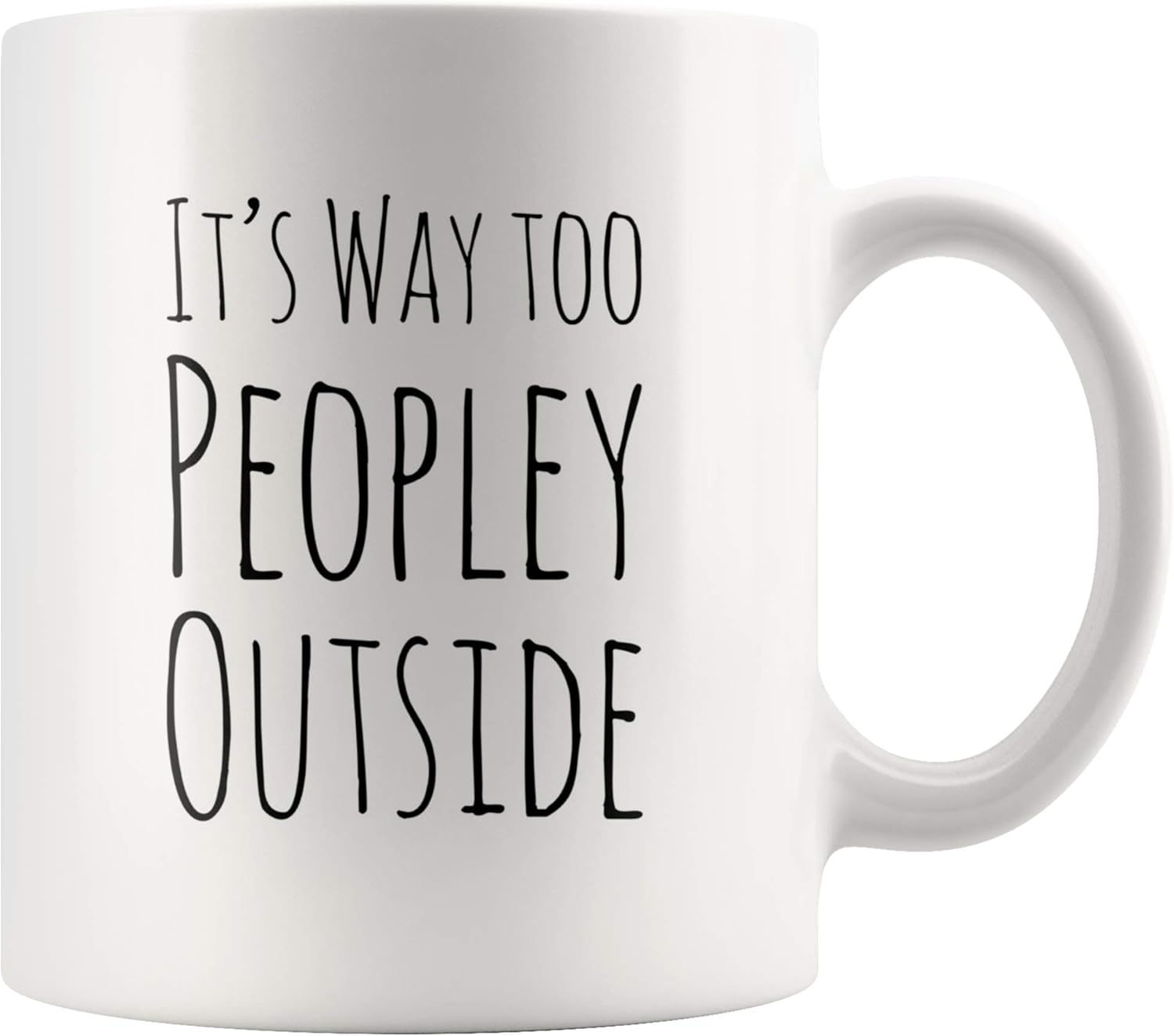 Funny Mug For Introvert Anti Social People Its Way Too Peopley Outside Gift Cup 11 oz White Ceramic Mugs Sarcastic Personal Mug