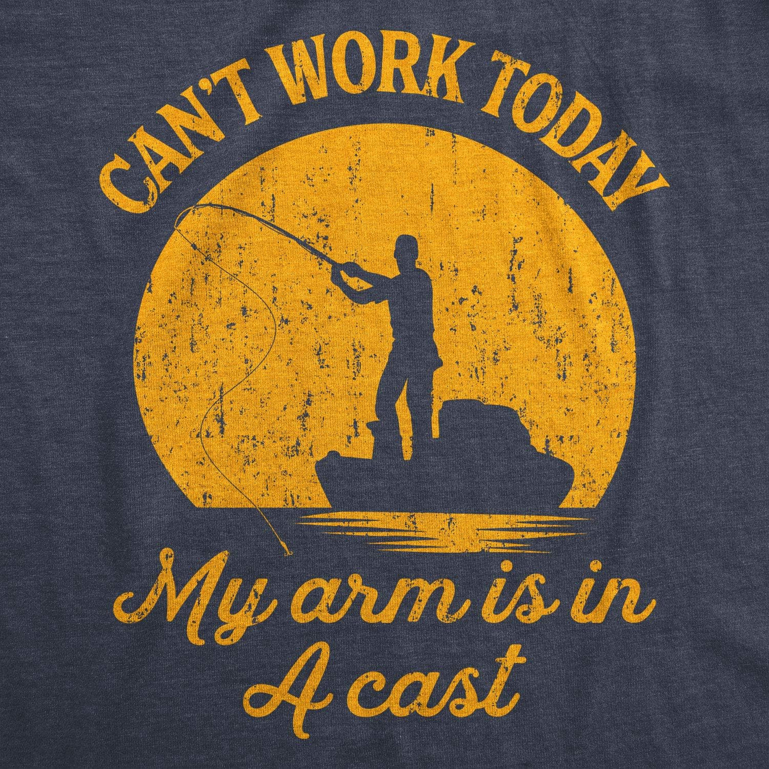 I Can't Work Today My Arm is in A Cast Funny Fishing Fathers Day Tee