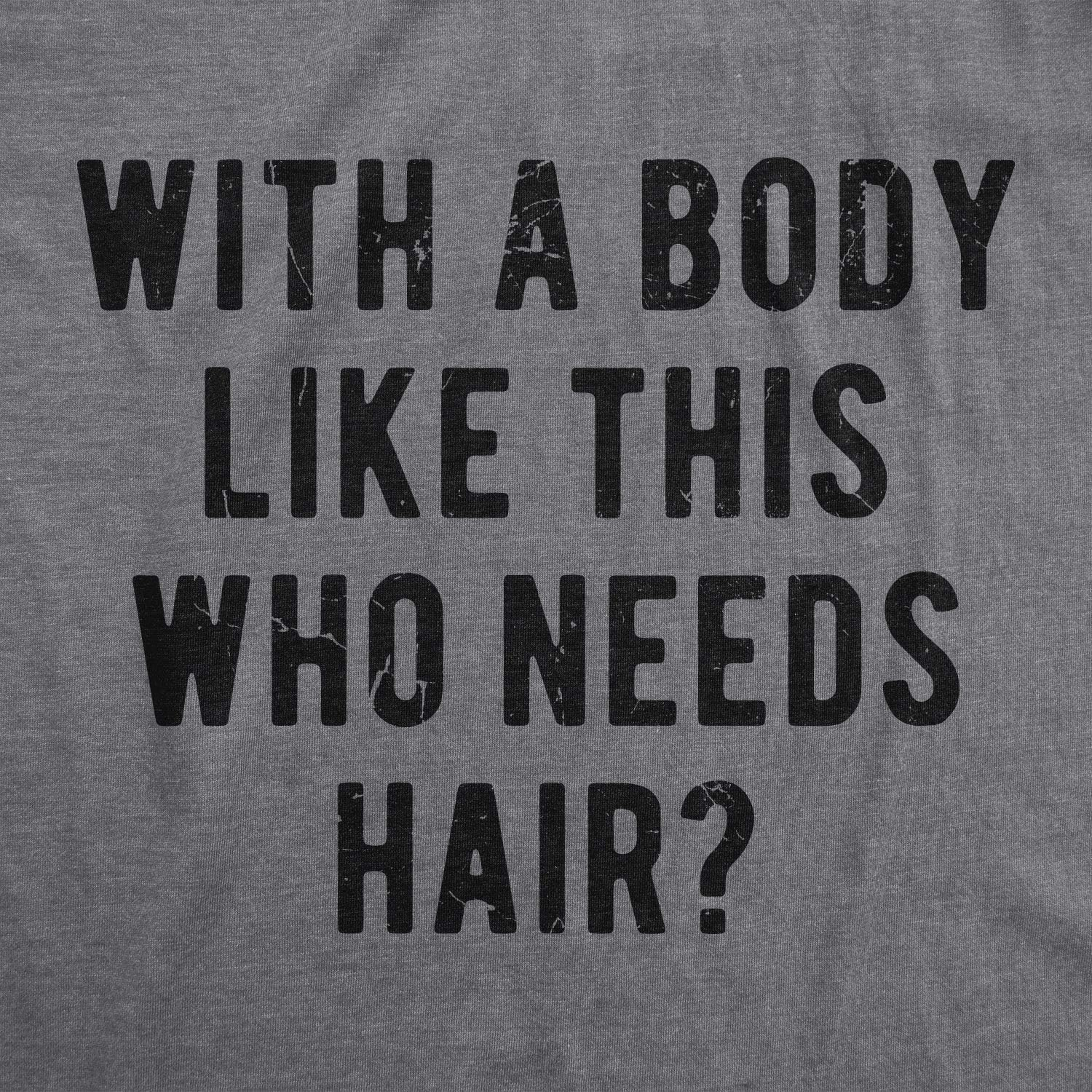 With A Body Like This Who Needs Hair T Shirt Funny Balding Dad BOD Tee