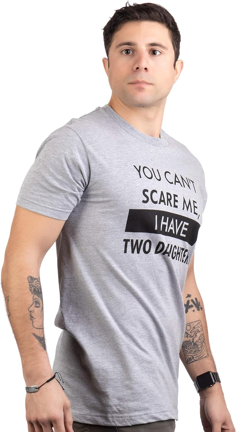 You Can't Scare Me, I Have Kids | Funny Dad Daddy Daughters Children Cute Joke Men T-Shirt