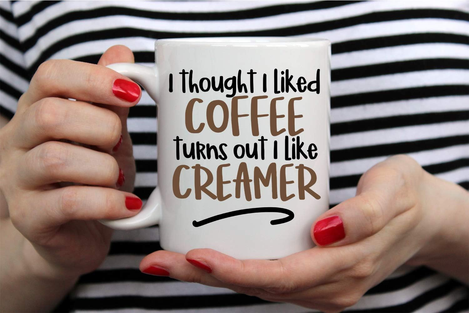 I Thought I liked Coffee Turns Out I Like Creamer 11oz Funny Birthday Gift Idea for Mom Dad Coworker Boss Employee Teacher Perfect Office Mug Sarcastic Gag Gift Ceramic Tea Cup