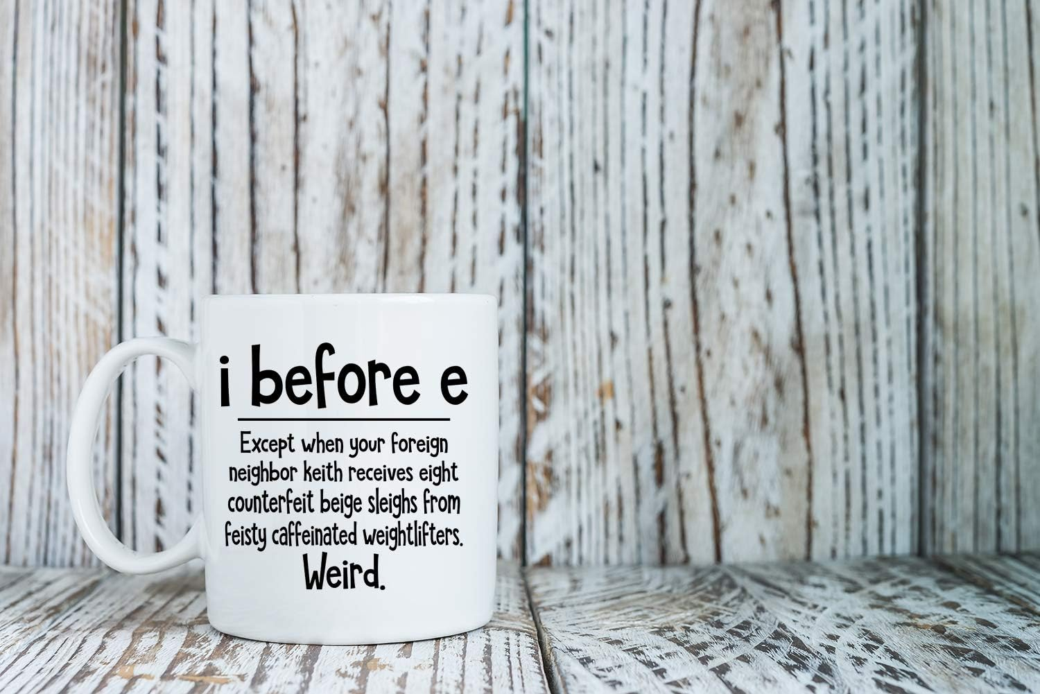 I Before E Weird Grammar 11oz Funny Coffee Mug - Sarcastic Mugs Inspirational And Motivational Weird Grammar Cup - Gag Gift Ceramic Mugs - World's Best Teacher Appreciation Gifts