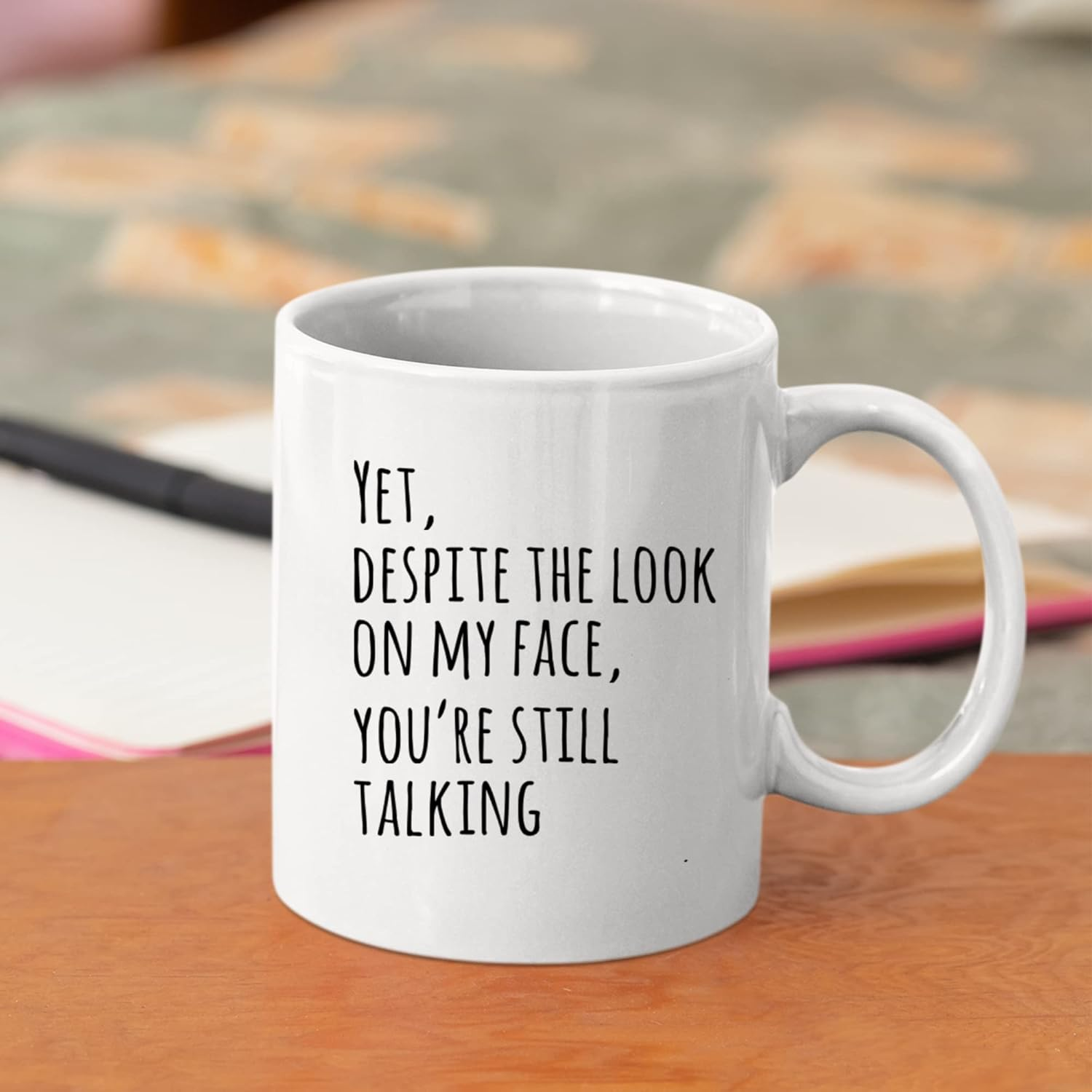 Yet Despite The Look On My Face You're Still Talking Sarcastic Gift To Coworkers Funny Sarcasm Mugs Coffee Ceramic Mug Novelty Drinkware