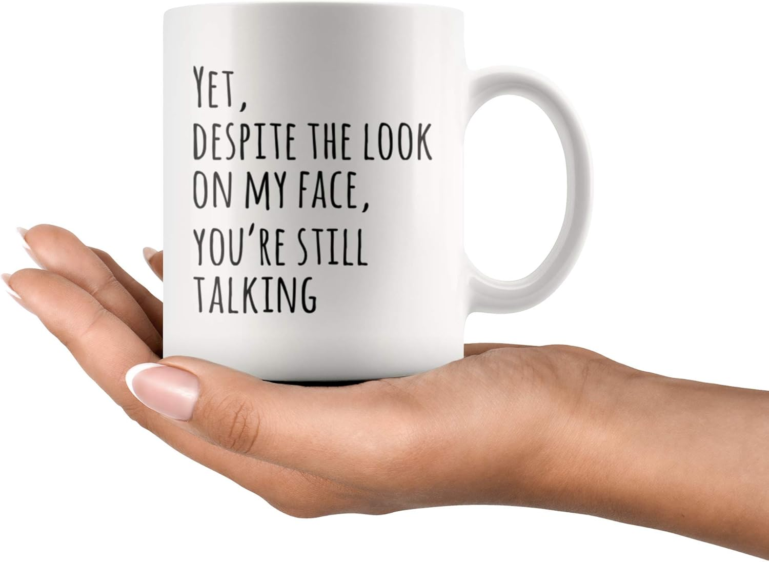 Yet Despite The Look On My Face You're Still Talking Sarcastic Gift To Coworkers Funny Sarcasm Mugs Coffee Ceramic Mug Novelty Drinkware