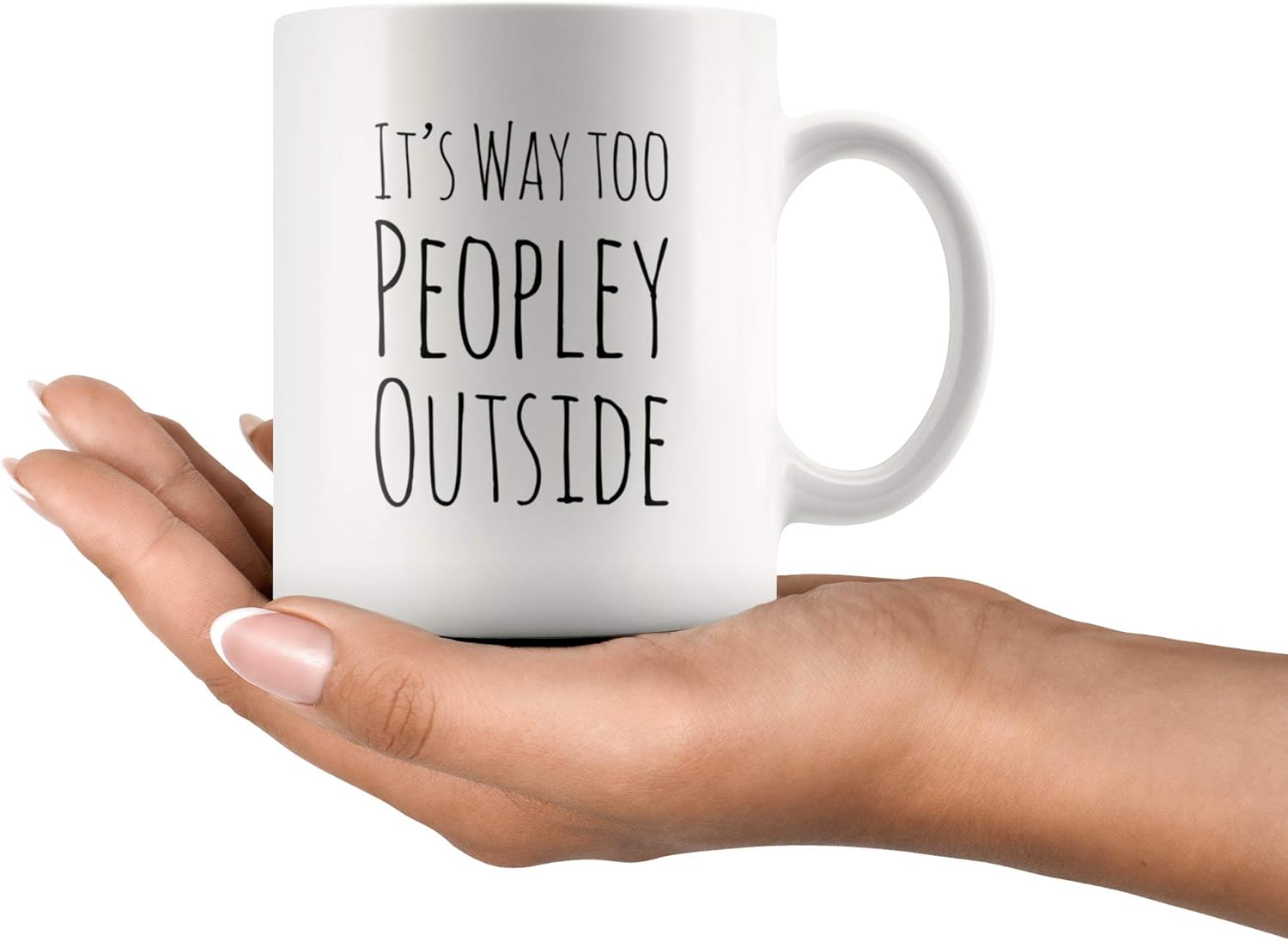 Funny Mug For Introvert Anti Social People Its Way Too Peopley Outside Gift Cup 11 oz White Ceramic Mugs Sarcastic Personal Mug